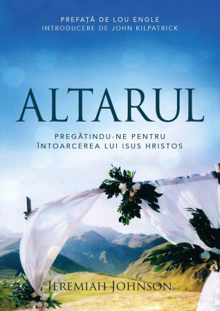A doua venire - Altarul: Pregătindu-ne pentru întoarcerea lui Isus Hristos