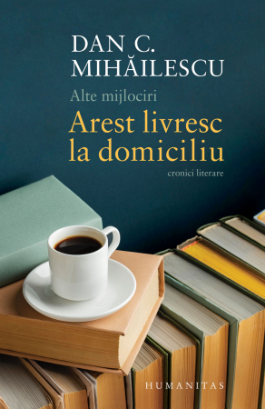 Eseuri - Alte mijlociri - Arest livresc la domiciliu. Cronici literare