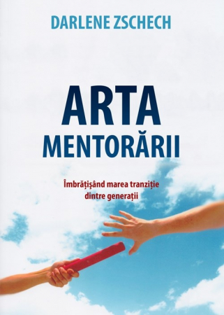 Carti - Arta mentorarii. Imbratisand marea tranzitie dintre generatii