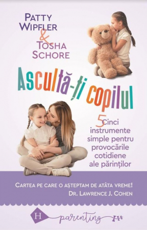 Asculta-ti copilul: cinci instrumente simple pentru a face fata provocarilor cotidiene ale parintilor [0]