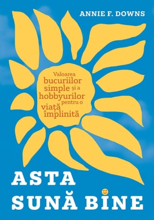 Carti - Asta sună bine: Valoarea bucuriilor simple și a hobbyurilor pentru o viață împlinită