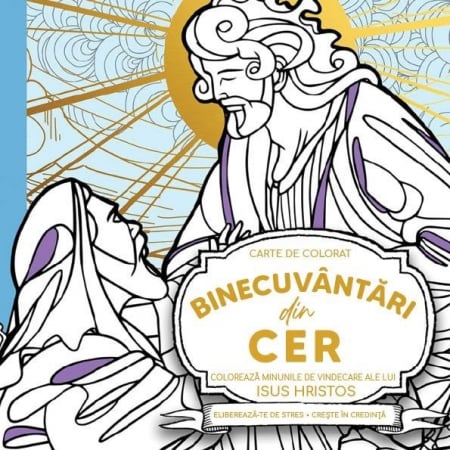 Carti - Binecuvantari din cer: Coloreaza minunile de vindecare ale lui Isus Hristos