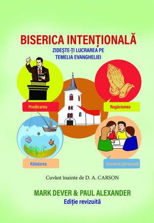 Despre biserica - Biserica intentionala. Zideste-ti lucrarea pe temelia Evangheliei
