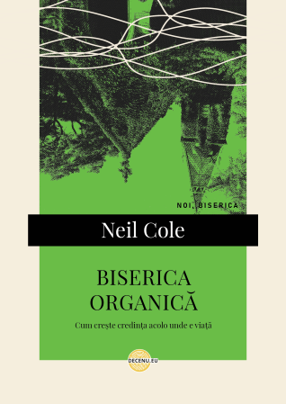 Carti - Biserica organică: Cum crește credința acolo unde e viață