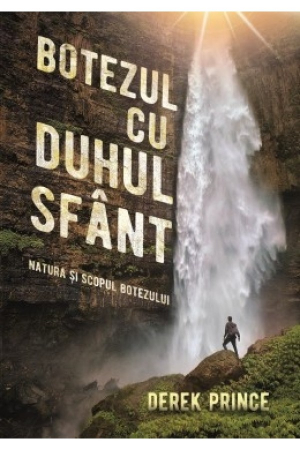 Discipline spirituale - Botezul cu Duhul Sfant. Natura și scopul botezului