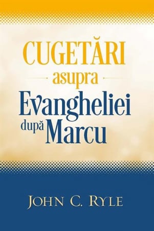 Comentarii - Cugetari asupra Evangheliei dupa Marcu