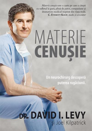Discipline spirituale - Materie cenusie. Un neurochirurg descopera puterea rugaciunii