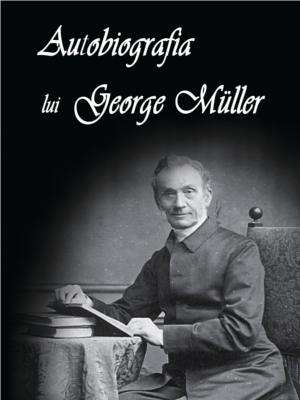 Marturii - Autobiografia lui George Muller