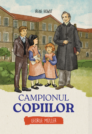 Scoala Duminicala - Campionul copiilor - George Muller (seria biografii)