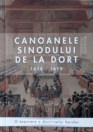 Despre biserica - Canoanele Sinodului de la Dort: 1618-1619. O expunere a doctrinelor harului (ediție de buzunar)
