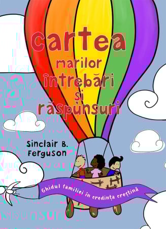 Carti - Cartea marilor întrebări și răspunsuri: Ghidul familiei în credința creștină