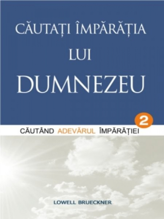 Carti - Cautati Imparatia lui Dumnezeu. Vol. 2. Cautand Adevarul Imparatiei