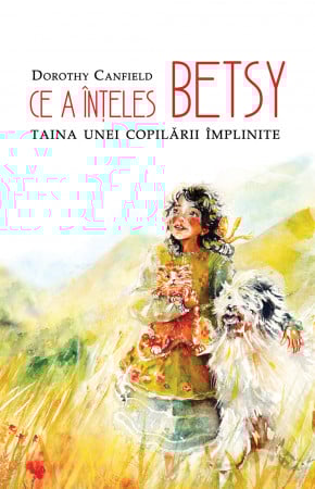 Povestiri - Ce a inteles Betsy. Taina unei copilării împlinite