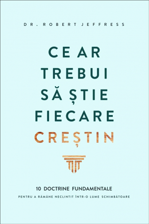 Viata crestina - Ce ar trebui sa stie fiecare crestin. 10 doctrine fundamentale