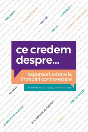 Dogmatica - Ce credem despre... Raspunsuri avizate la intrebari controversate