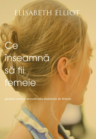 Femei - Ce inseamna sa fii femeie. Ganduri despre semnificatia statutului de femeie
