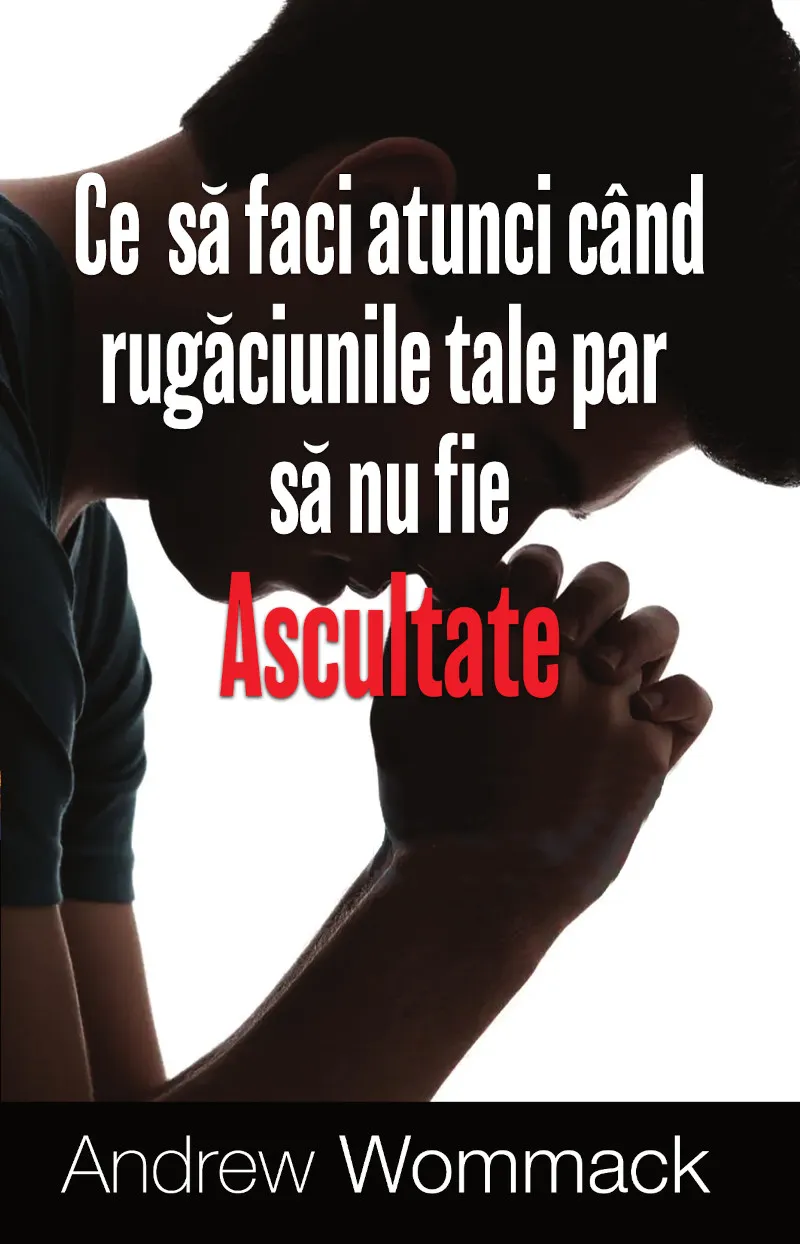 Rugaciune - Ce sa faci atunci cand rugaciunile tale par sa nu fie ascultate
