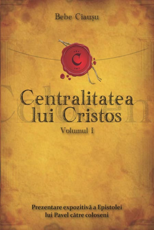 Comentarii - Centralitatea lui Cristos. Prezentarea expozitiva a Epistolei lui Pavel catre coloseni. Vol. 1