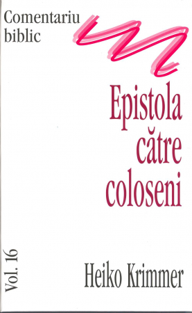 Comentarii - Epistola catre coloseni, comentariu biblic, vol. 16