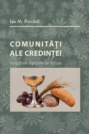 Istoria Bisericii - Comunitati ale credintei. Începuturile baptiștilor din Europa