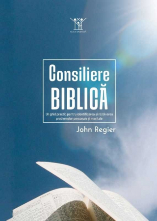 Consiliere/ Psihologie - Consiliere biblica. Un ghid practic pentru identificarea si rezolvarea problemelor personale si maritale