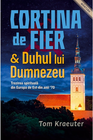 Marturii - Cortina de Fier și Duhul lui Dumnezeu: Trezirea spirituală din Europa de Est din anii '70