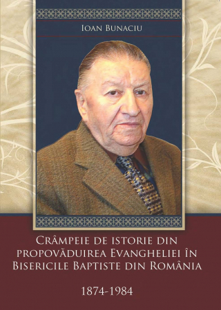 Istoria Bisericii - Crampeie de istorie din propovaduirea Evangheliei in Bisericile Baptiste din Romania 1874-1984