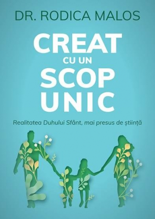 Diverse - Creat cu un scop unic. Realitatea Duhului Sfant, mai presus de stiinta