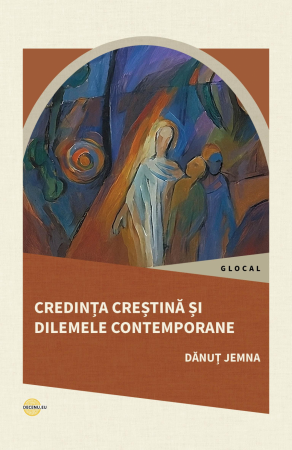 Viata crestina - Credinta crestina si dilemele contemporane