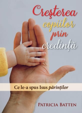 Familie - Cresterea copiilor prin credinta. Ce le-a spus Isus parintilor