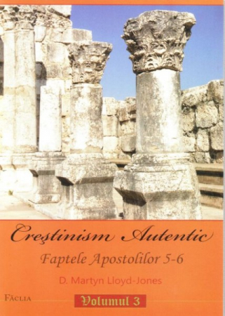 Crestinism autentic. Vol. 3. Faptele Apostolilor 5-6 [0]