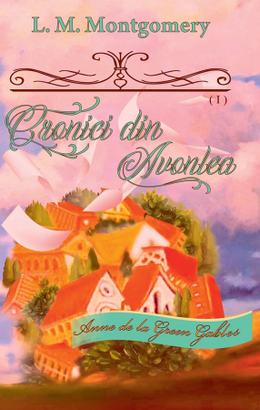 Exclusiv - Cronici din Avonlea - Seria „Anne de la Green Gables" - vol. 9 (partea I)