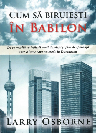 Instrumente teologice - Cum sa biruiesti in Babilon