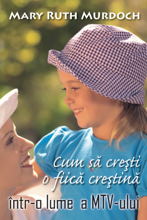 Carti - Cum sa cresti o fiica crestina intr-o lume a MTV-ului