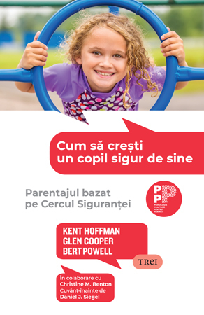 Familie - Cum sa cresti un copil sigur de sine. Parentajul bazat pe Cercul Sigurantei
