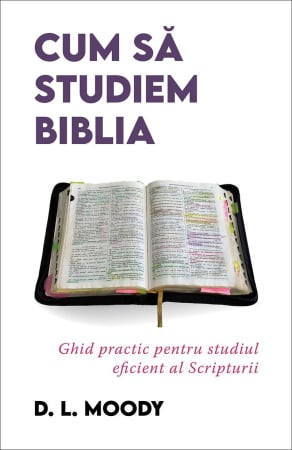 Carti - Cum să studiem Biblia: Ghid practic pentru studiul eficient al Scripturii