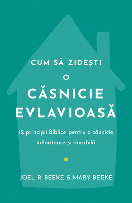 Carti - Cum să zidești o căsnicie evlavioasă: 12 principii biblice pentru o căsnicie înfloritoare și durabilă