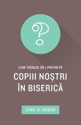 Carti - Cum trebuie sa-i privim pe copiii noștri în Biserică