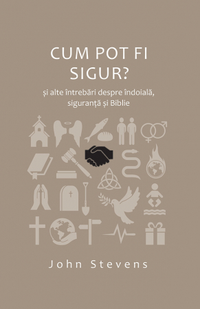 Apologetica - Cum pot fi sigur? si alte intrebari despre indoiala, siguranta si Biblie