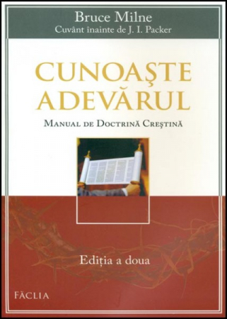 Dogmatica - Cunoaste Adevarul. Manual de doctrina crestina