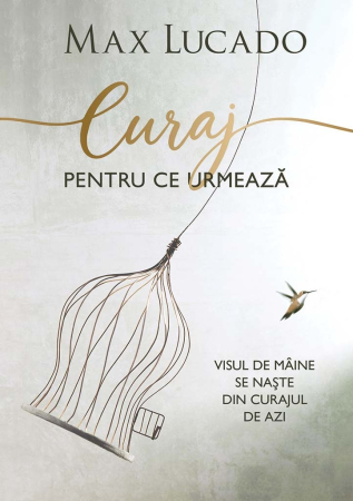 Carti - Curaj pentru ce urmează: Visul de mâine se naște din curajul de azi