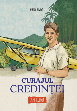 Scoala Duminicala - Curajul credintei - Jim Elliot  (seria biografii)