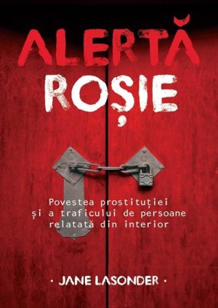 Carti - Alerta rosie. Povestea prostitutiei si a traficului de persoane relatata din interior