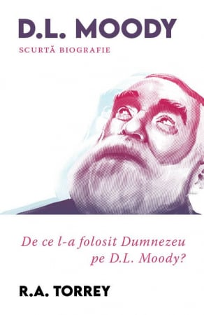 Biografii - De ce l-a folosit Dumnezeu pe D.L. Moody