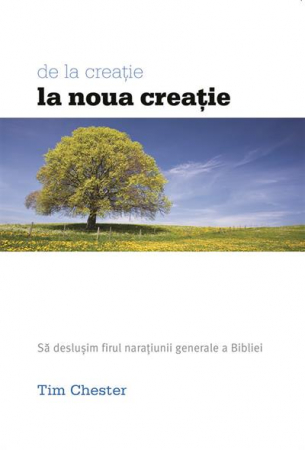 Viata crestina - De la creatie la noua creatie-Sa deslusim firul naratiunii generale a Scripturii