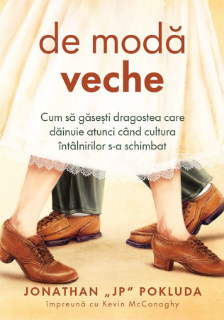 Familie - De moda veche: Cum sa gasesti dragostea care dăinuie atunci când cultura întâlnirilor s-a schimbat