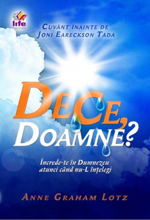 Viata crestina - De ce, Doamne? Increde-te in Dumnezeu atunci cand nu-L intelegi