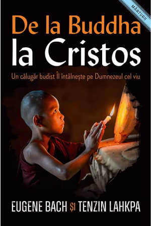 Teologie - De la Buddha la Cristos. Un calugar budist Il întalneste pe Dumnezeul cel viu
