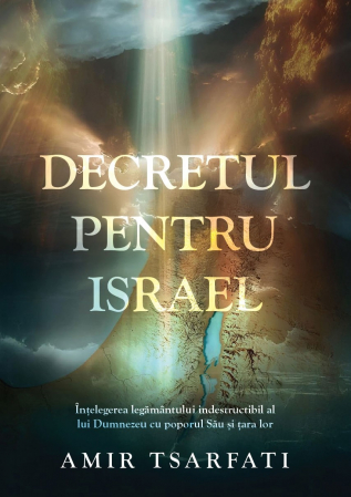 Contemporaneitate - Decretul pentru Israel: Înțelegerea legământului indestructibil al lui Dumnezeu cu poporul Său și țara lor