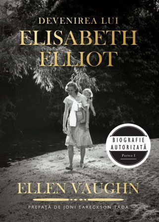 Biografii - Devenirea lui Elisabeth Elliot